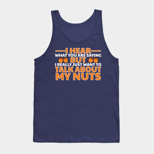 I Want To Talk About My Nuts Tank Top by 4Craig